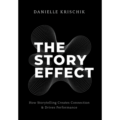 The Story Effect: How Storytelling Creates Connection & Drives Performance - Hardcover - iShook Books