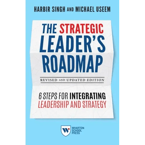 The Strategic Leader's Roadmap, Revised and Updated Edition: 6 Steps for Integrating Leadership and Strategy - Paperback - iShook Books