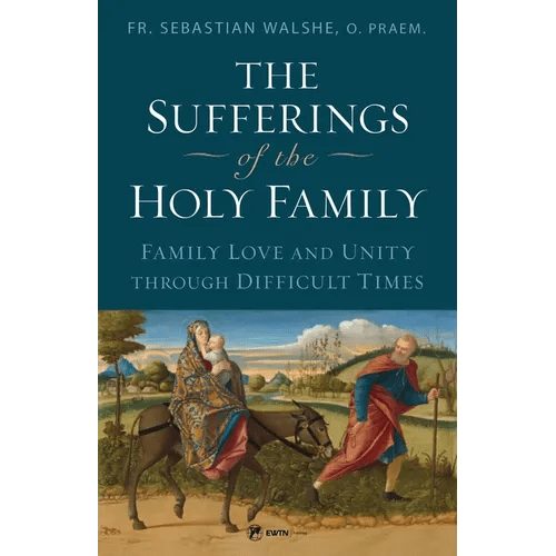The Sufferings of the Holy Family: Family Love and Unity Through Difficult Times - Paperback - iShook Books