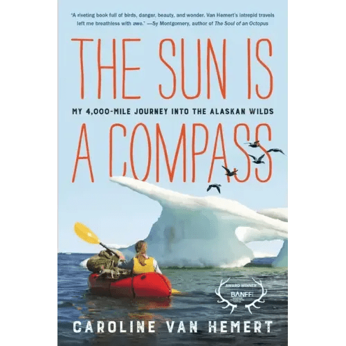 The Sun Is a Compass: My 4,000-Mile Journey Into the Alaskan Wilds - Paperback - iShook Books