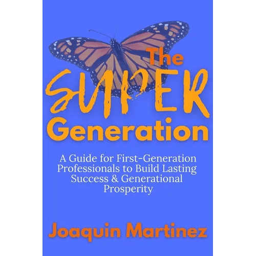 The Super Generation: A Guide for First - Generation Professionals to Build Lasting Success & Generational Prosperity - Paperback - iShook Books