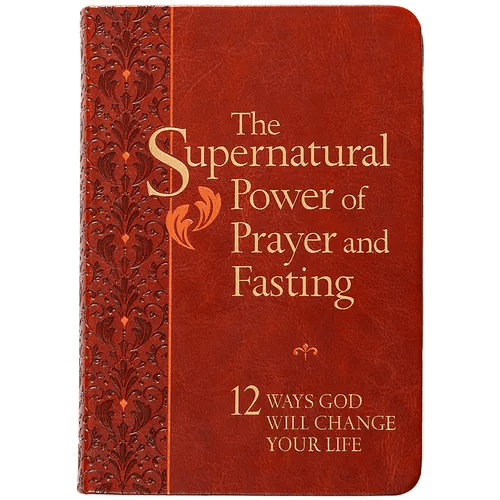 The Supernatural Power of Prayer and Fasting: 12 Ways God Will Change Your Life - Imitation Leather - iShook Books