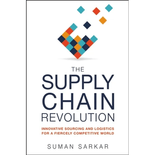The Supply Chain Revolution: Innovative Sourcing and Logistics for a Fiercely Competitive World - Paperback - iShook Books