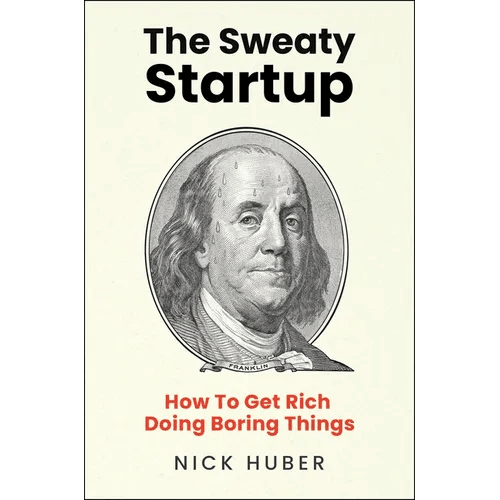The Sweaty Startup: How to Get Rich Doing Boring Things - Hardcover - iShook Books