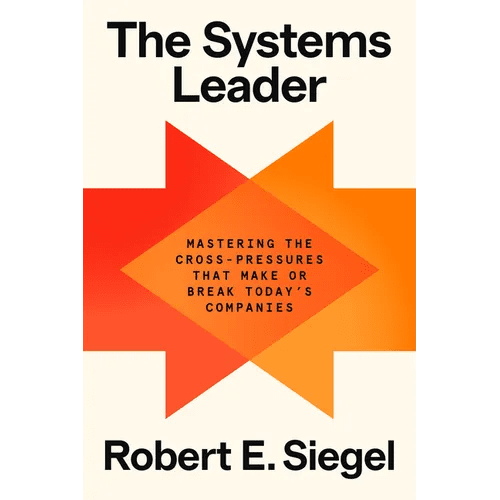 The Systems Leader: Mastering the Cross - Pressures That Make or Break Today's Companies - Hardcover - iShook Books