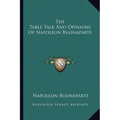 The Table Talk And Opinions Of Napoleon Buonaparte - Paperback - iShook Books
