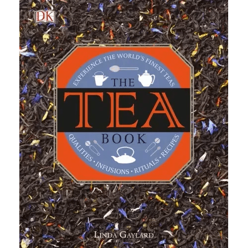 The Tea Book: Experience the World's Finest Teas, Qualities, Infusions, Rituals, Recipes - Hardcover - iShook Books