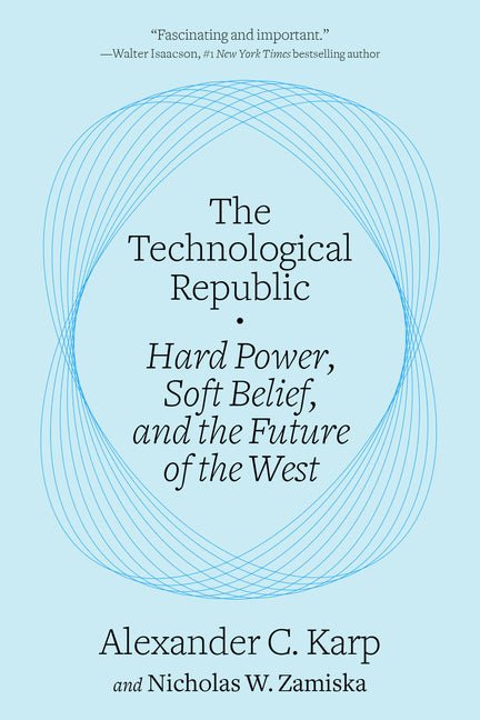 The Technological Republic: Hard Power, Soft Belief, and the Future of the West - iShook Books