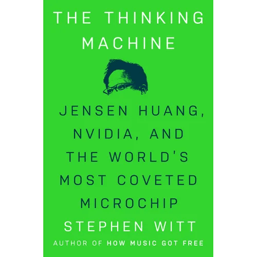 The Thinking Machine: Jensen Huang, Nvidia, and the World's Most Coveted Microchip - Hardcover - iShook Books