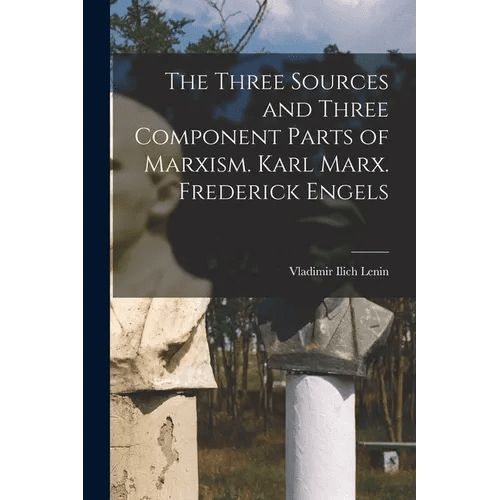 The Three Sources and Three Component Parts of Marxism. Karl Marx. Frederick Engels - Paperback - iShook Books