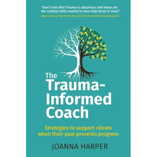 The Trauma - Informed Coach: Strategies for supporting clients when their past prevents progress - Paperback - iShook Books