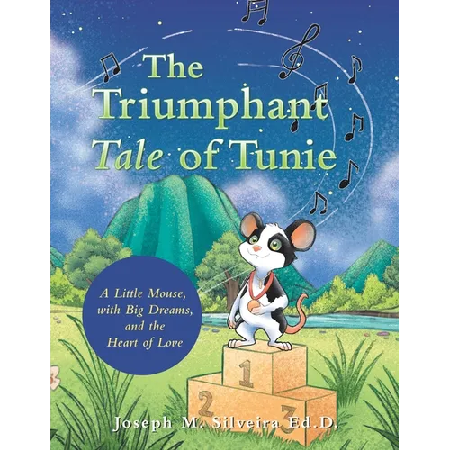 The Triumphant Tale of Tunie: A Little Mouse, with Big Dreams, and the Heart of Love - Paperback - iShook Books