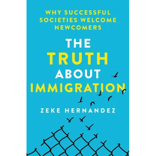 The Truth about Immigration: Why Successful Societies Welcome Newcomers - Hardcover - iShook Books