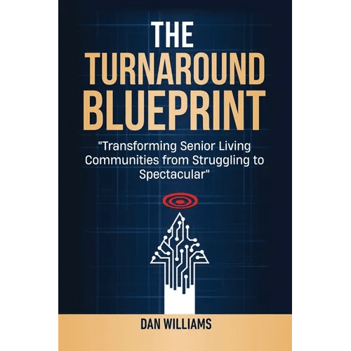 The Turnaround Blueprint: Transforming Senior Living Communities from Struggling to Spectacular - Paperback - iShook Books