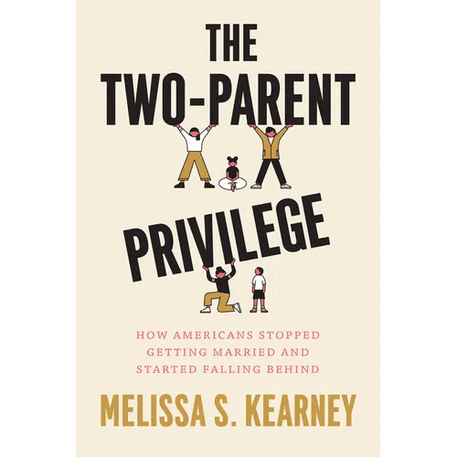 The Two - Parent Privilege: How Americans Stopped Getting Married and Started Falling Behind - Paperback - iShook Books