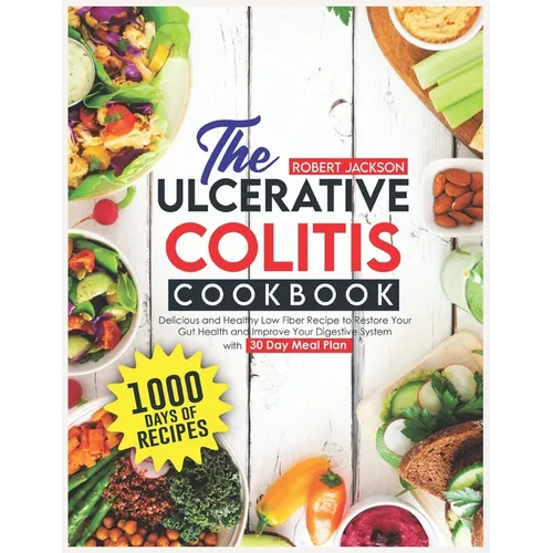 The Ulcerative Colitis Cookbook: 1000 Days of Delicious and Healthy Low Fiber Recipe to Restore Your Gut Health and Improve Your Digestive System with - Paperback - iShook Books