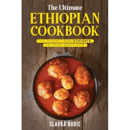 The Ultimate Ethiopian Cookbook: 111 Dishes From Ethiopia To Cook Right Now - Paperback - iShook Books