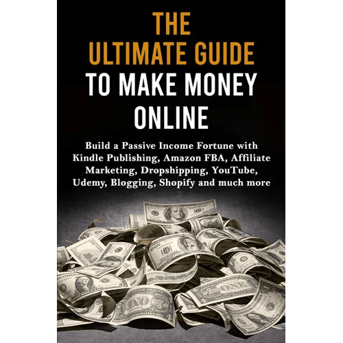 The Ultimate Guide to Make Money Online: Build a Passive Income Fortune with Kindle Publishing, Amazon FBA, Affiliate Marketing, Dropshipping, YouTube - Paperback - iShook Books