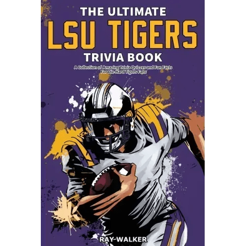 The Ultimate LSU Tigers Trivia Book: A Collection of Amazing Trivia Quizzes and Fun Facts for Die - Hard Tigers Fans! - Paperback - iShook Books