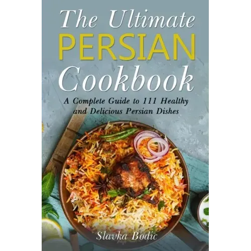 The Ultimate Persian Cookbook: A Complete Guide to 111 Healthy and Delicious Persian Dishes - Paperback - iShook Books