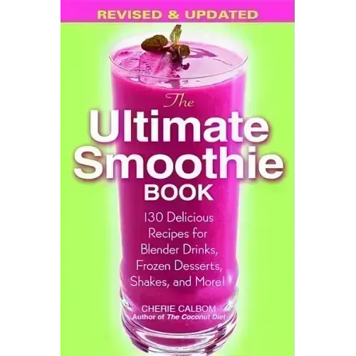 The Ultimate Smoothie Book: 130 Delicious Recipes for Blender Drinks, Frozen Desserts, Shakes, and More! - Paperback - iShook Books