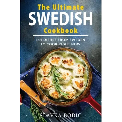 The Ultimate Swedish Cookbook: 111 Dishes From Sweden To Cook Right Now - Paperback - iShook Books
