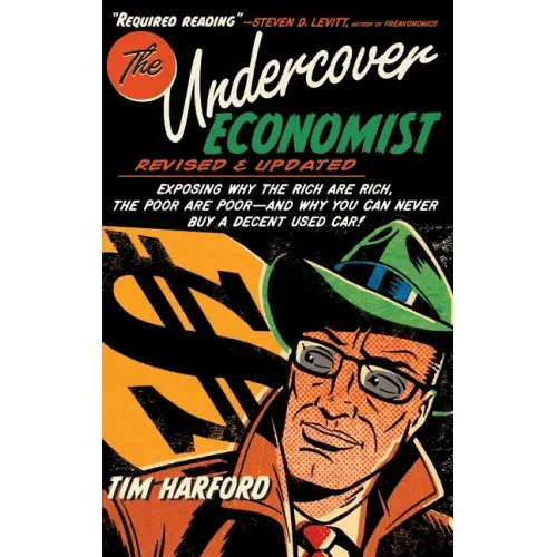 The Undercover Economist, Revised and Updated Edition: Exposing Why the Rich Are Rich, the Poor Are Poor - And Why You Can Never Buy a Decent Used Car - Hardcover - iShook Books