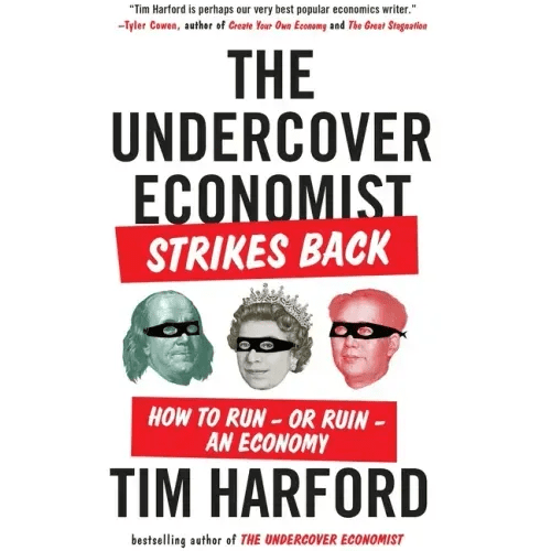 The Undercover Economist Strikes Back: How to Run - Or Ruin - An Economy - Paperback - iShook Books