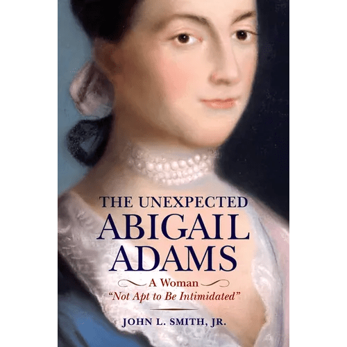 The Unexpected Abigail Adams: A Woman Not Apt to Be Intimidated - Paperback - iShook Books