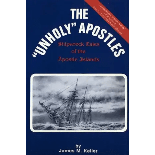 The Unholy Apostles: Shipwreck Tales of the Apostle Islands - Paperback - iShook Books