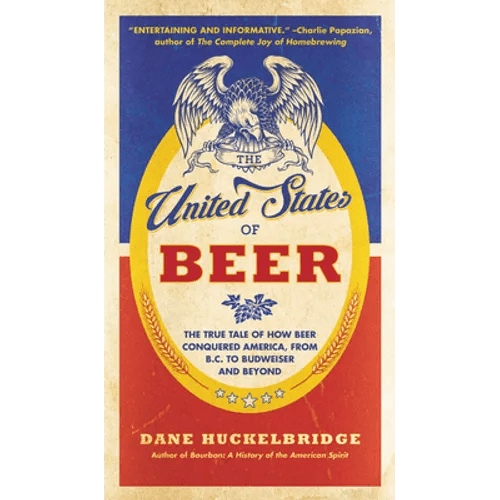 The United States of Beer: The True Tale of How Beer Conquered America, from B.C. to Budweiser and Beyond - Paperback - iShook Books