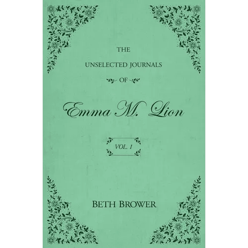 The Unselected Journals of Emma M. Lion: Vol. 1 - Paperback - iShook Books
