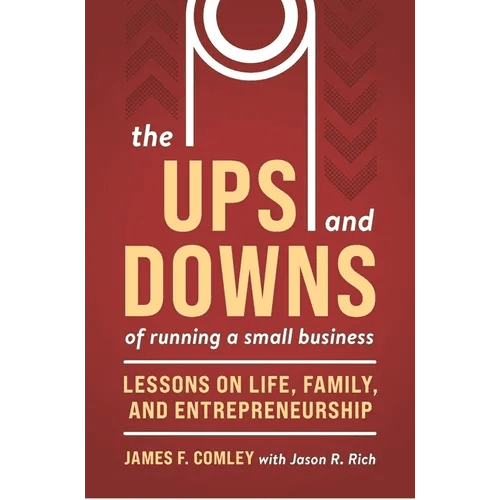 The Ups and Downs of Running a Small Business: Lessons from a Lifetime of Lifting People, Business, and Community Up - Paperback - iShook Books