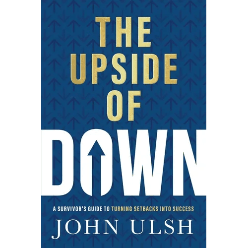 The Upside of Down: A Survivor's Guide to Turning Setbacks Into Success - Hardcover - iShook Books