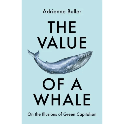 The Value of a Whale: On the Illusions of Green Capitalism - Paperback - iShook Books