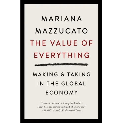 The Value of Everything: Making and Taking in the Global Economy - Paperback - iShook Books