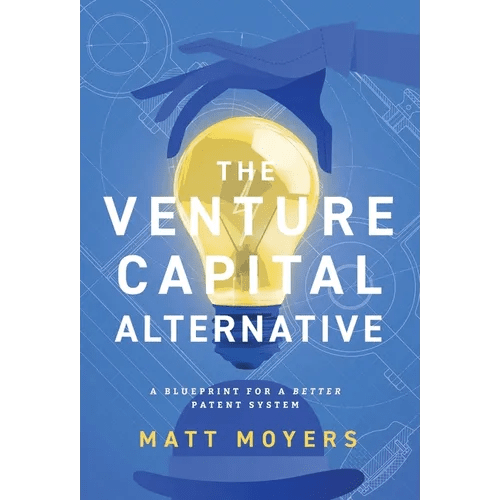The Venture Capital Alternative: A Blueprint for a Better Patent System - Hardcover - iShook Books