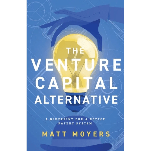 The Venture Capital Alternative: A Blueprint for a Better Patent System - Paperback - iShook Books