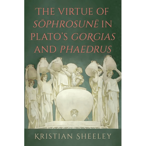 The Virtue of S&333;phrosun&275; in Plato's Gorgias and Phaedrus - Hardcover - iShook Books