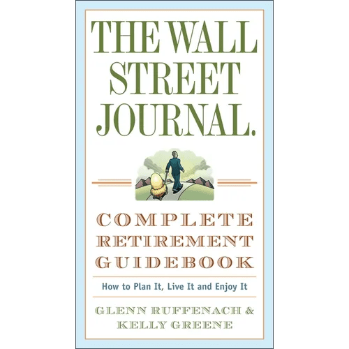 The Wall Street Journal. Complete Retirement Guidebook: How to Plan It, Live It and Enjoy It - Paperback - iShook Books