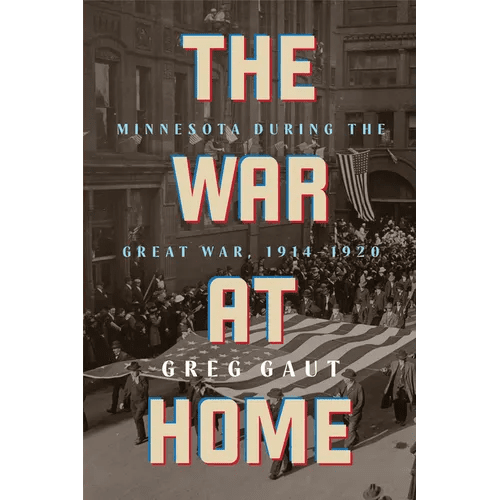 The War at Home: Minnesota During the Great War, 1914-1920 - Paperback - iShook Books