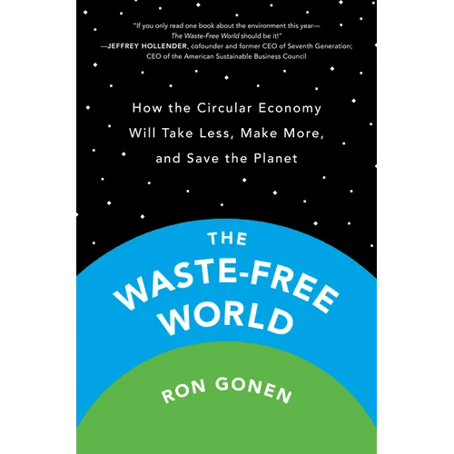 The Waste - Free World: How the Circular Economy Will Take Less, Make More, and Save the Planet - Paperback - iShook Books