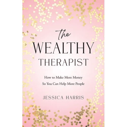 The Wealthy Therapist: How to Make More Money So You Can Help More People - Paperback - iShook Books