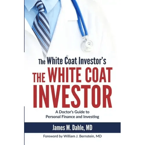 The White Coat Investor: A Doctor's Guide to Personal Finance and Investing - Paperback - iShook Books