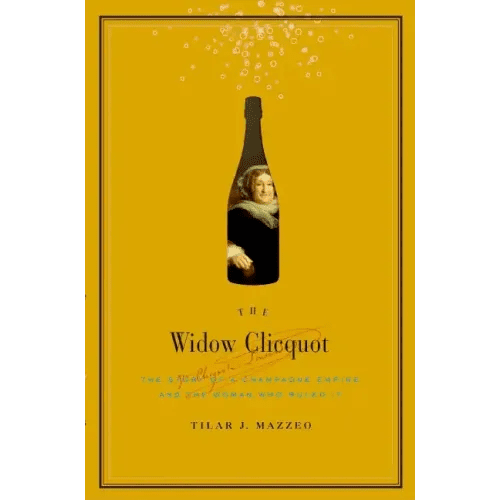 The Widow Clicquot: The Story of a Champagne Empire and the Woman Who Ruled It - Hardcover - iShook Books