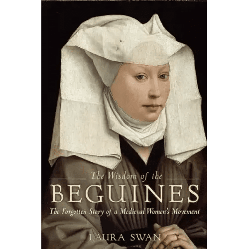 The Wisdom of the Beguines: The Forgotten Story of a Medieval Women's Movement - Paperback - iShook Books