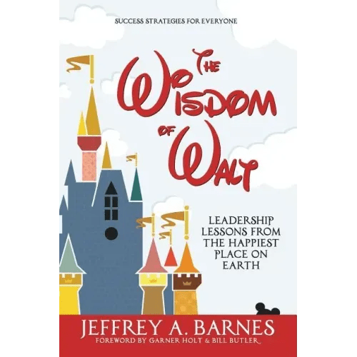 The Wisdom of Walt: Leadership Lessons from the Happiest Place on Earth - Paperback - iShook Books