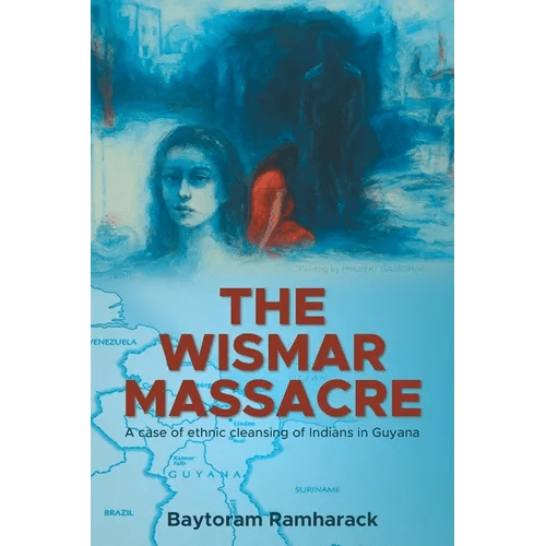 The Wismar Massacre: A case of ethnic cleansing of Indians in Guyana - Paperback - iShook Books