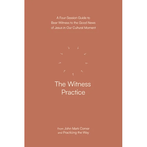The Witness Practice: A Four - Session Guide to Bear Witness to the Good News of Jesus in Our Cultural Moment - Paperback - iShook Books