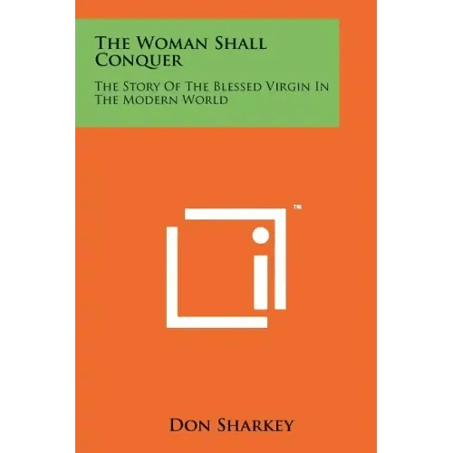 The Woman Shall Conquer: The Story Of The Blessed Virgin In The Modern World - Paperback - iShook Books